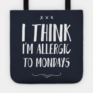 I Think I'M Allergic To Mondays Tote