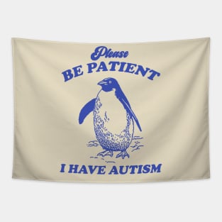 Please Be Patient I Have Autism, Vintage Drawing T Shirt, Meme T Shirt, Sarcastic T Shirt, Unisex Tapestry