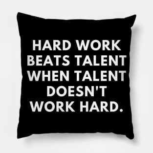 Hard work beats talent when talent doesn't work hard Pillow