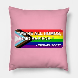 "We're all homos, homo sapiens." - Michael Scott Pillow