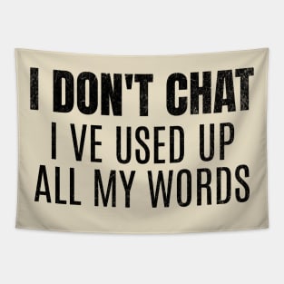 I Don't Chat I've Used Up All My Words Funny Saying Tapestry