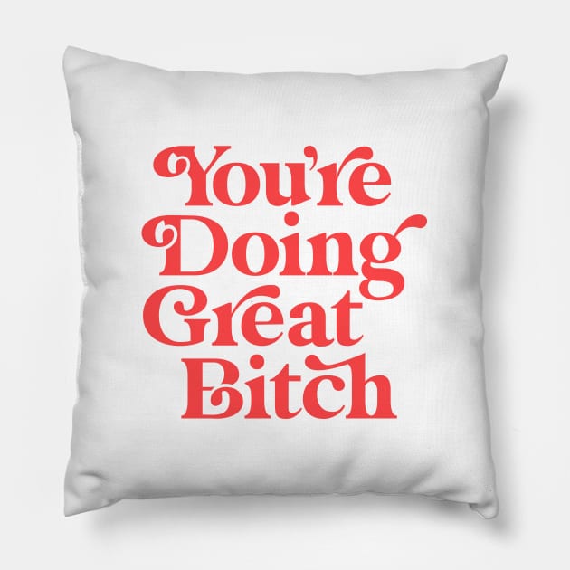 You're Doing Great Bitch Pillow by MotivatedType