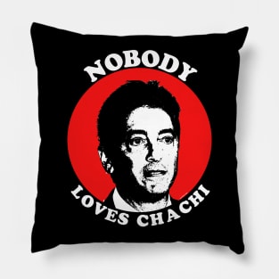 Nobody Loves Chachi Pillow