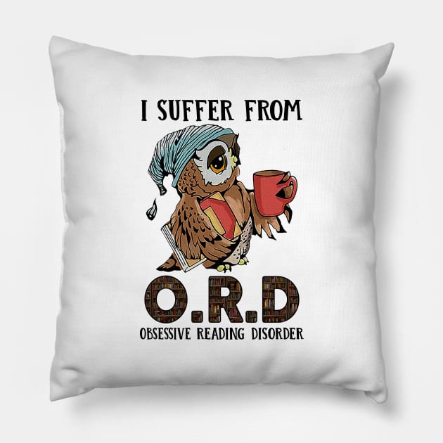 I Suffer From Obsessive Reading Disorder Owl Book Pillow by cobiepacior