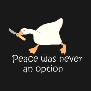 Peace Was Never An Option Funny Angry Goose With Knife T-Shirt