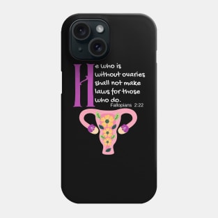 "He Who Is Without Ovaries Shall Not Make Laws For Those Who Do" Fillopians 2:22 Phone Case