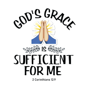 Gods' grace is sufficient for me. 2nd Corinthians 12:9 T-Shirt