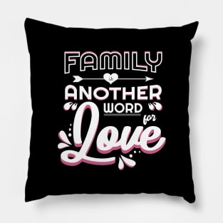 'Family Is Another Word For Love' Family Love Shirt Pillow