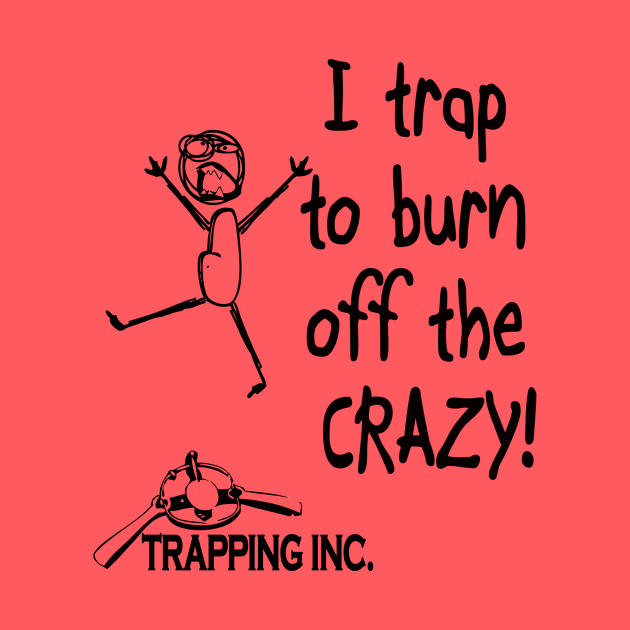 I trap to burn off the crazy! by Trapping Inc TV