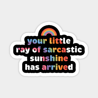 Your Little Ray of Sarcastic Sunshine Has Arrived Rainbow Magnet