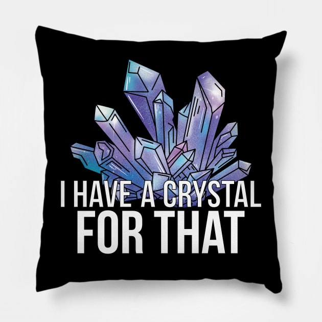 I Have a Crystals for That Pillow by AbstractA