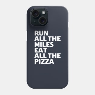 Run All The Miles Eat All The Pizza Phone Case