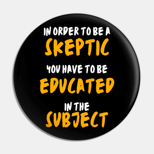 skeptic - educated in the subject Pin