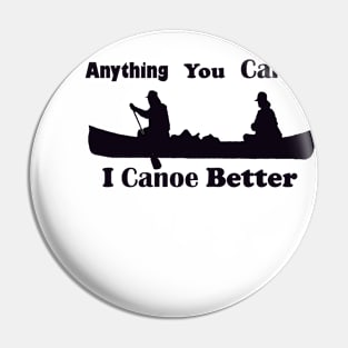 Anything You Canoe Pin