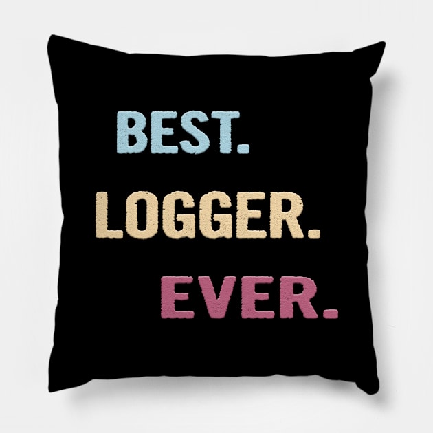 Best Logger Ever - Nice Gift Idea Pillow by divawaddle