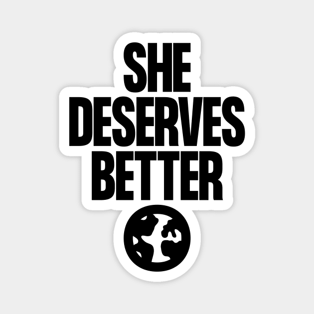 She Deserves Better Magnet by Aguvagu