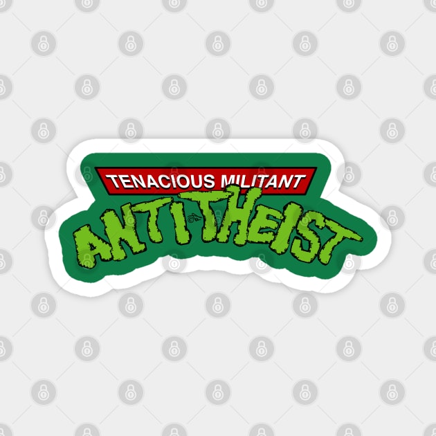 Tenacious Militant Anti-Theist by Tai's Tees Magnet by TaizTeez