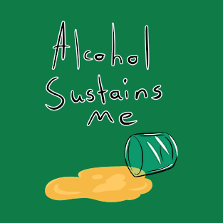 Alcohol Sustains Me T-Shirt