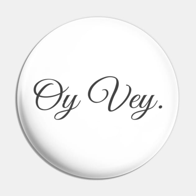 Oy Vey Fancy Pin by JuliesDesigns