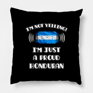 I'm Not Yelling I'm A Proud Honduran - Gift for Honduran With Roots From Honduras Pillow