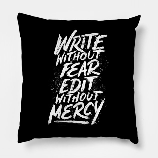 Write Without Fear. Edit Without Mercy. Pillow by Tobe_Fonseca