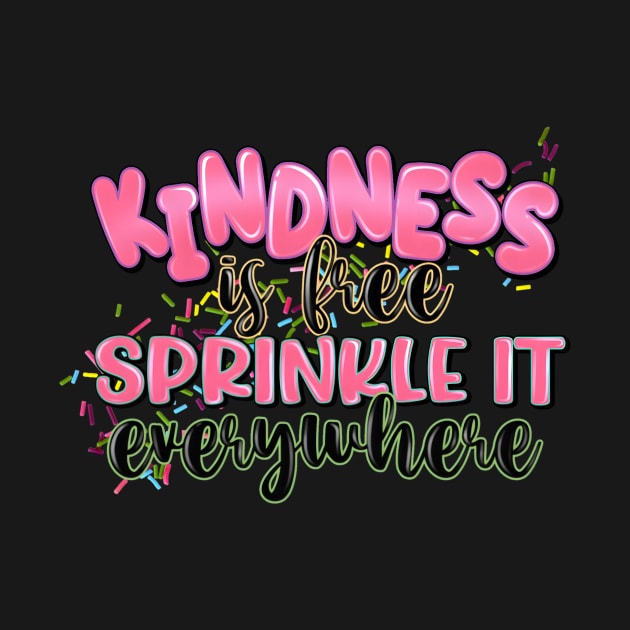 Kindness Is Free Sprinkle It Everywhere by Zackendri