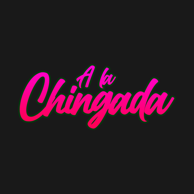 A La Chingada Mexican Slang Words by livania