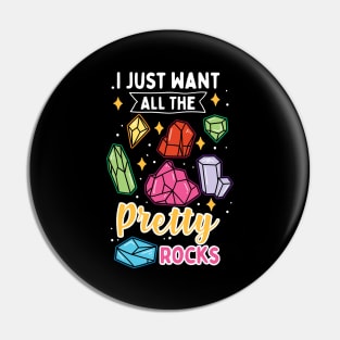 I Just Want All The Pretty Rocks Pin
