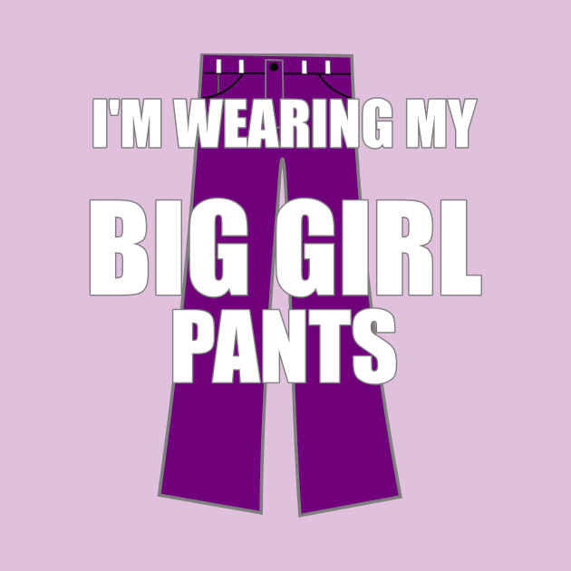 I'm Wearing My Big Girl Pants by FlashMac