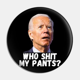 Joe Biden Who Shit My Pants Pin