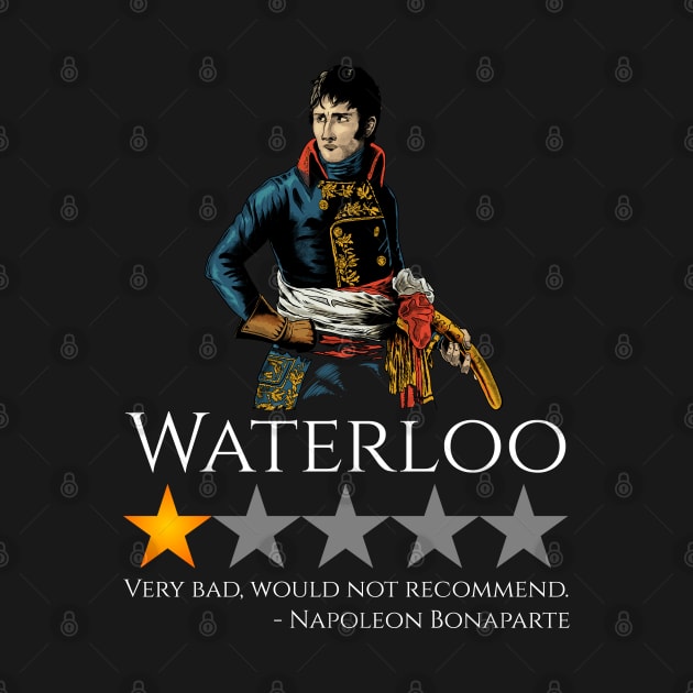 Napoleon Bonaparte - History Of France - Battle Of Waterloo by Styr Designs