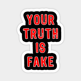 YOUR TRUTH IS FAKE Magnet