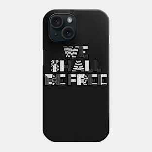 We Shall Be Free Phone Case