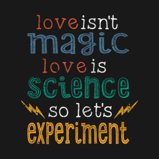 Love is Science Let's Experiment T-Shirt