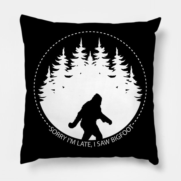 Sorry Im Late I Saw Bigfoot Pillow by Tesszero