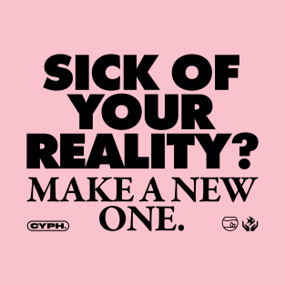 Sick of Your Reality? T-Shirt