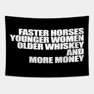 Faster Horses Younger Women Older Whiskey More Money Tapestry