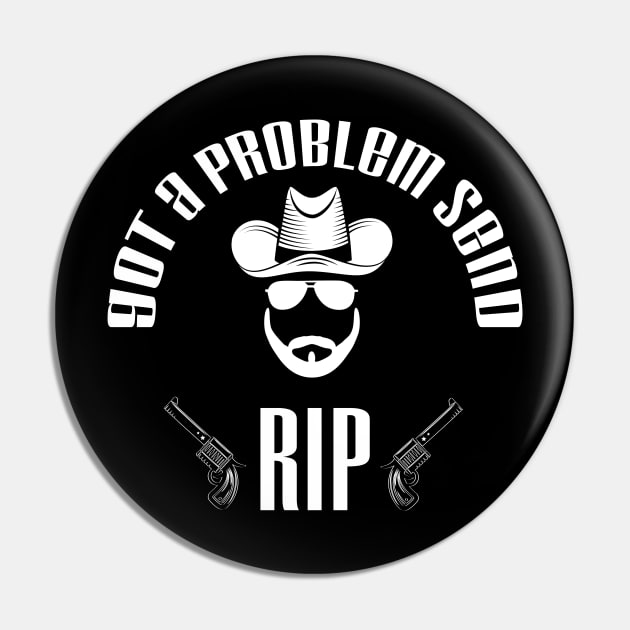 Got A Problem Send Rip funny cool t shirt - old town road country music Pin by MaryMary