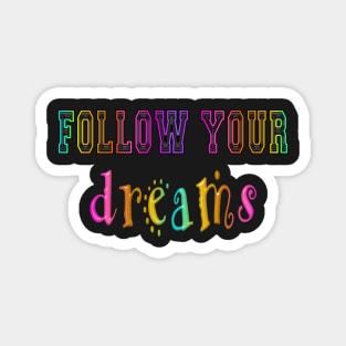 follow your dreams Magnet