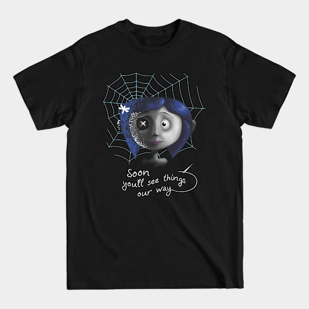 Disover Coraline "Soon you will see things our way!" - Coraline - T-Shirt