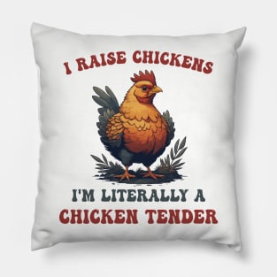 I Raise Chickens I'm Literally A Chicken Tender Funny Poultry Keeper Pillow