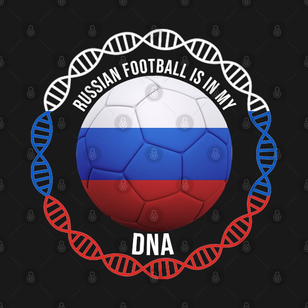 Russian Football Is In My DNA - Gift for Russian With Roots From Russia by Country Flags