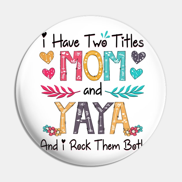I Have Two Titles Mom And Yaya And I Rock Them Both Wildflower Happy Mother's Day Pin by KIMIKA