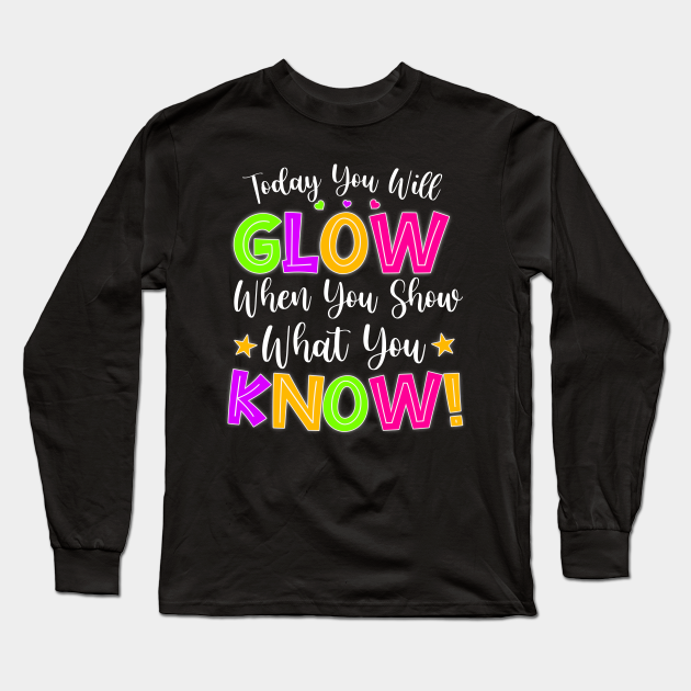 Funny Test Day Mode On Today You Will Glow Teachers Students - Exam Testing Day Motivational Quotes Sc - Long Sleeve T-Shirt | TeePublic Funny Test Day Mode On Today You Will Glow Teachers Students - Exam Testing Day Motivational Quotes Sc - Long Sleeve T-Shirt | TeePublic
