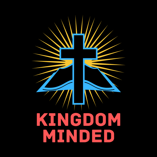 Kingdom Minded | Christian by All Things Gospel