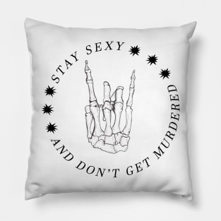 Stay Sexy and Don't get murdered - My Favorite Murder Pillow