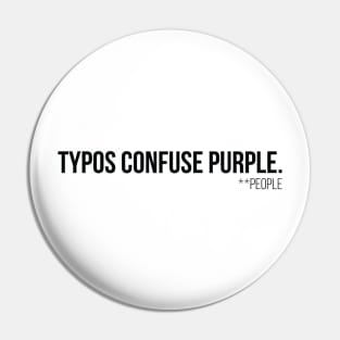 Typos Confuse P̶u̶r̶p̶l̶e̶  People - Black Pin