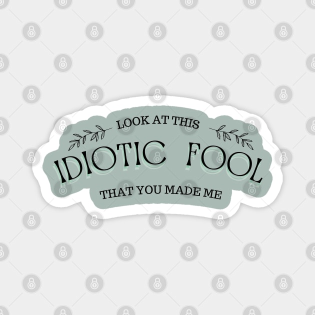 IDIOTIC FOOL Magnet by Abril Victal