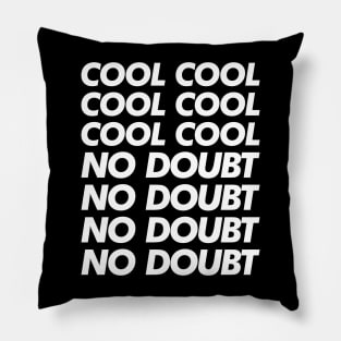 Cool Cool Cool No Doubt No Doubt No Doubt Pillow