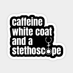 CAFFEINE WHITE COAT AND A STETHOSCOPE Magnet